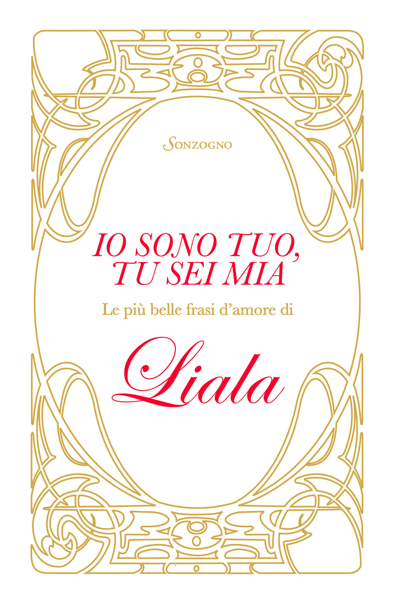 Liala - Io sono tuo, tu sei mia. Le più belle frasi d'amore di Liala (2011)